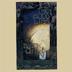 The Good Life -- Black Out